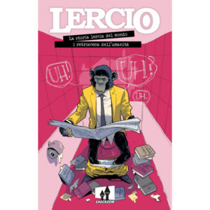 Lercio - La storia lercia del mondo - i retroscena dell'umanità
